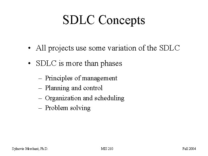 SDLC Concepts • All projects use some variation of the SDLC • SDLC is