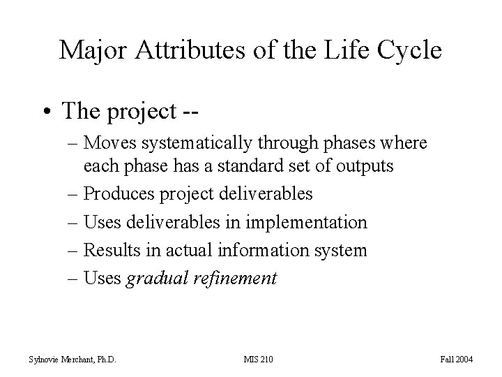 Major Attributes of the Life Cycle • The project -– Moves systematically through phases