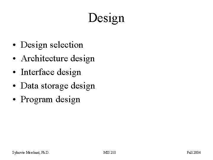 Design • • • Design selection Architecture design Interface design Data storage design Program