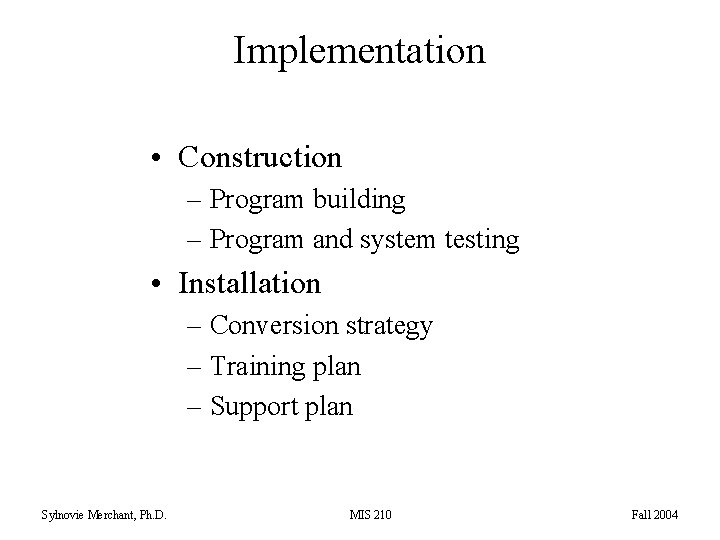 Implementation • Construction – Program building – Program and system testing • Installation –