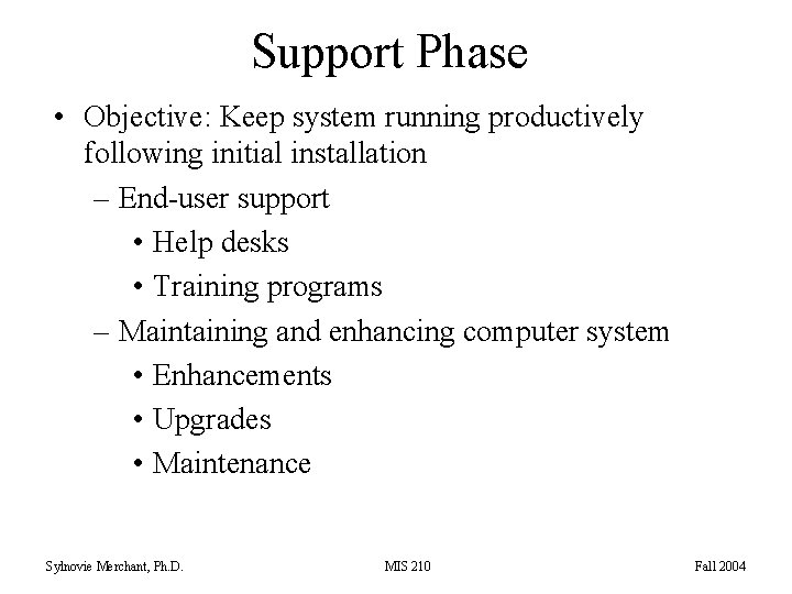 Support Phase • Objective: Keep system running productively following initial installation – End-user support