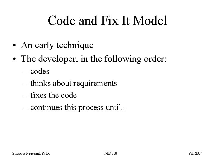 Code and Fix It Model • An early technique • The developer, in the