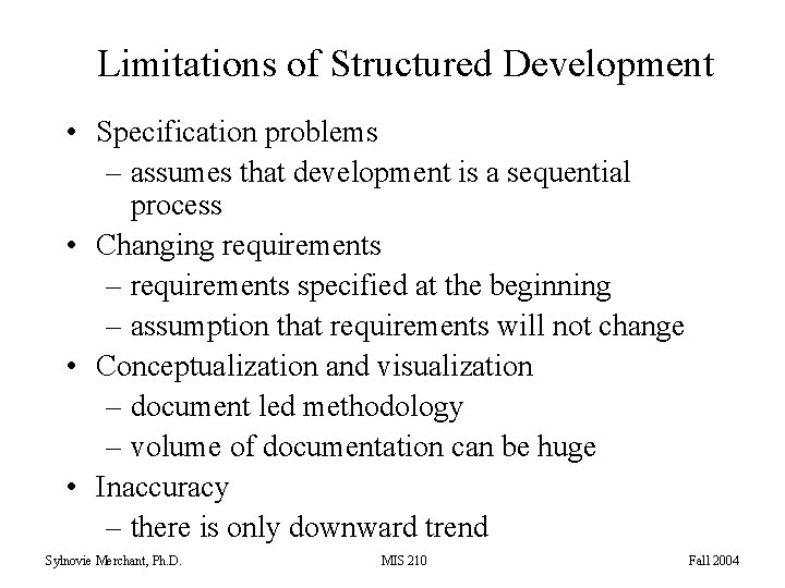 Limitations of Structured Development • Specification problems – assumes that development is a sequential