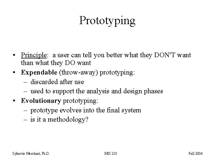 Prototyping • Principle: a user can tell you better what they DON'T want than