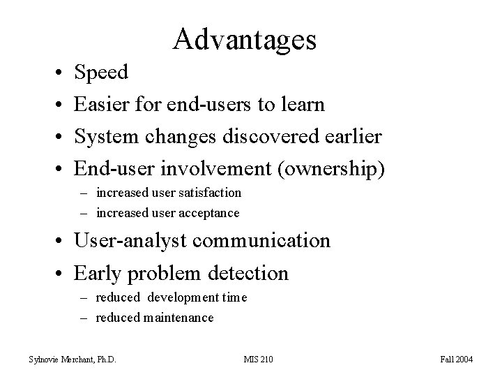 Advantages • • Speed Easier for end-users to learn System changes discovered earlier End-user