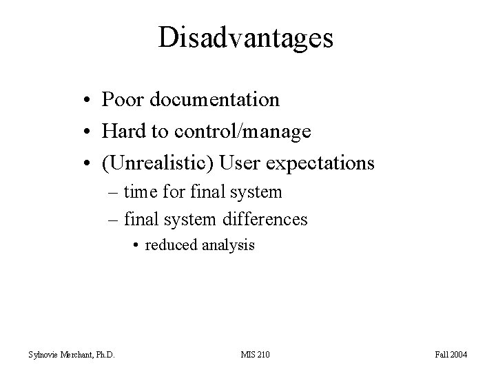 Disadvantages • Poor documentation • Hard to control/manage • (Unrealistic) User expectations – time
