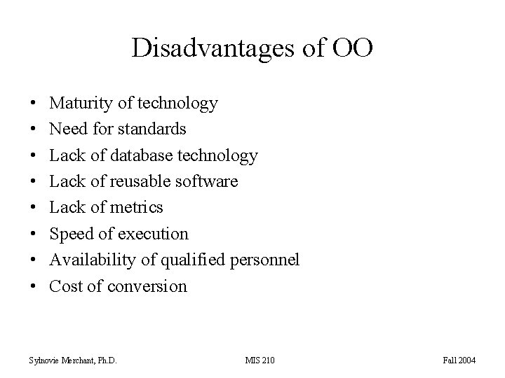 Disadvantages of OO • • Maturity of technology Need for standards Lack of database