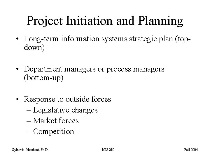 Project Initiation and Planning • Long-term information systems strategic plan (topdown) • Department managers