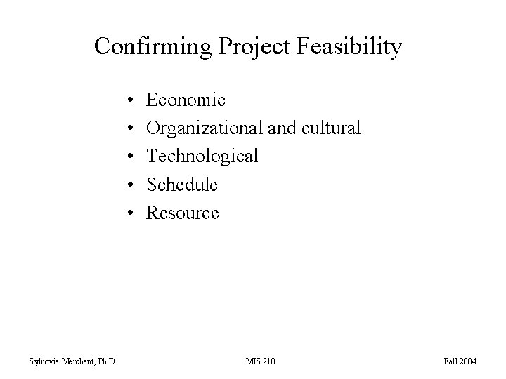 Confirming Project Feasibility • • • Sylnovie Merchant, Ph. D. Economic Organizational and cultural