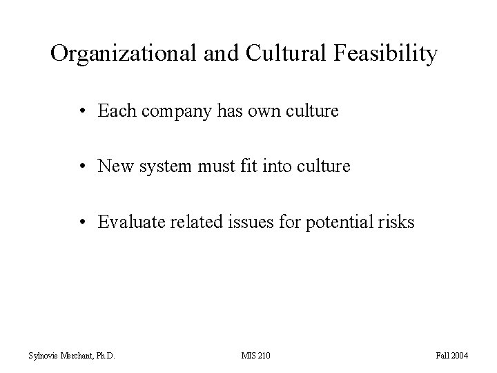 Organizational and Cultural Feasibility • Each company has own culture • New system must