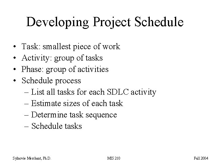 Developing Project Schedule • • Task: smallest piece of work Activity: group of tasks