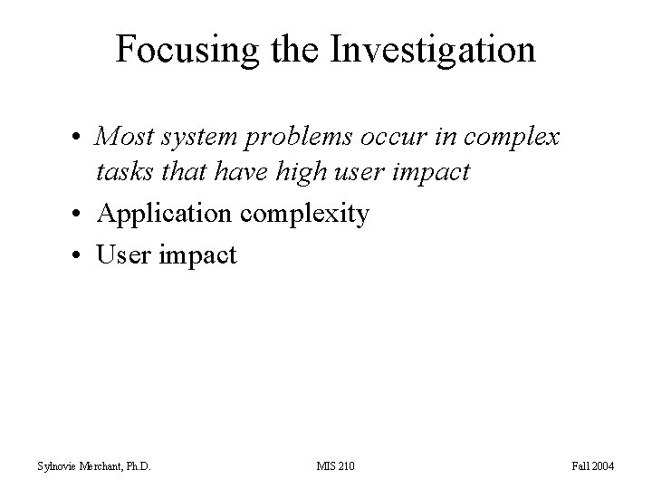 Focusing the Investigation • Most system problems occur in complex tasks that have high