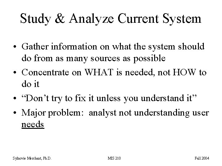 Study & Analyze Current System • Gather information on what the system should do