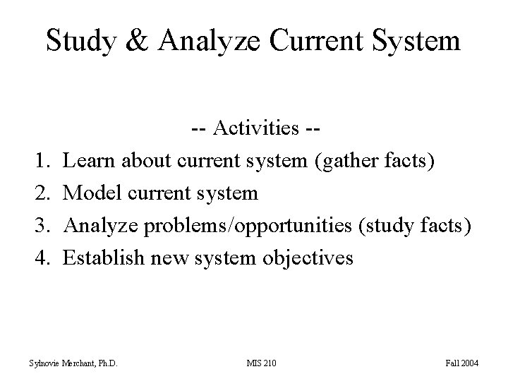 Study & Analyze Current System 1. 2. 3. 4. -- Activities -Learn about current