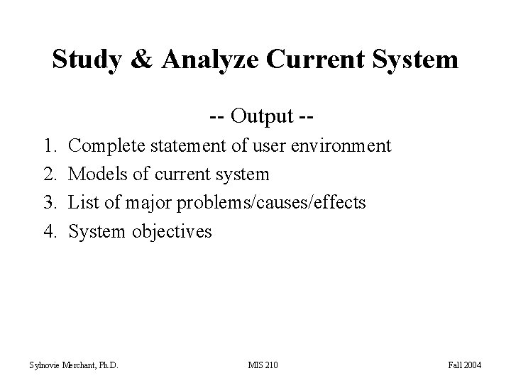 Study & Analyze Current System -- Output -1. 2. 3. 4. Complete statement of