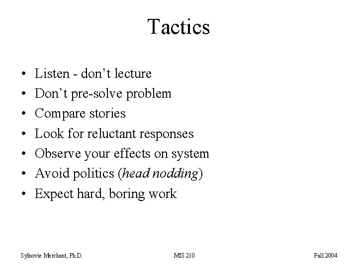 Tactics • • Listen - don’t lecture Don’t pre-solve problem Compare stories Look for