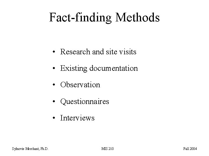 Fact-finding Methods • Research and site visits • Existing documentation • Observation • Questionnaires