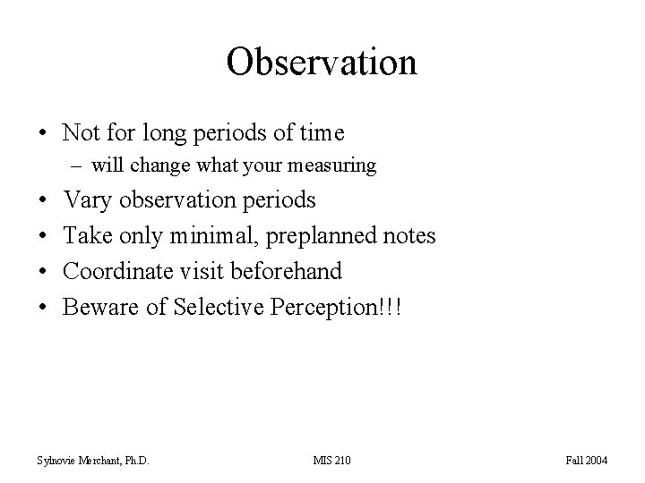 Observation • Not for long periods of time – will change what your measuring