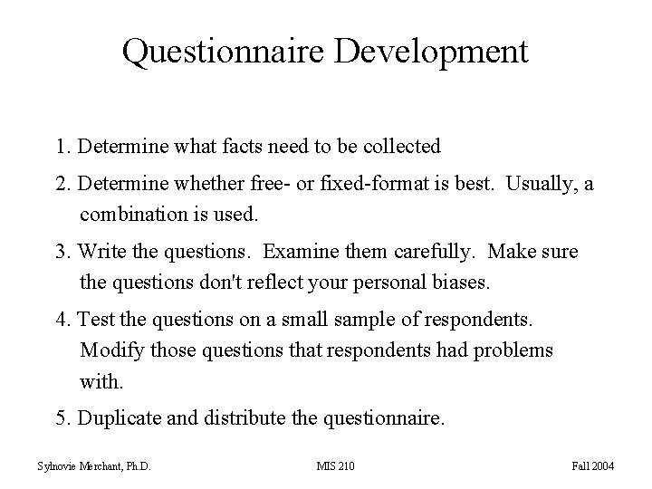 Questionnaire Development 1. Determine what facts need to be collected 2. Determine whether free-