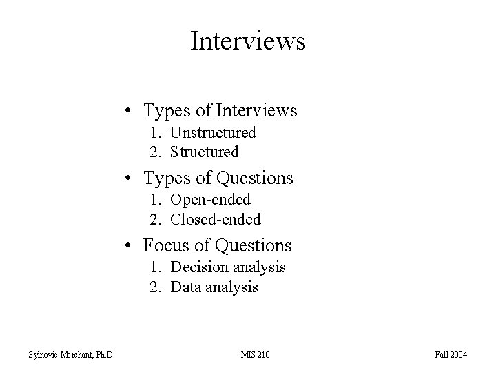 Interviews • Types of Interviews 1. Unstructured 2. Structured • Types of Questions 1.