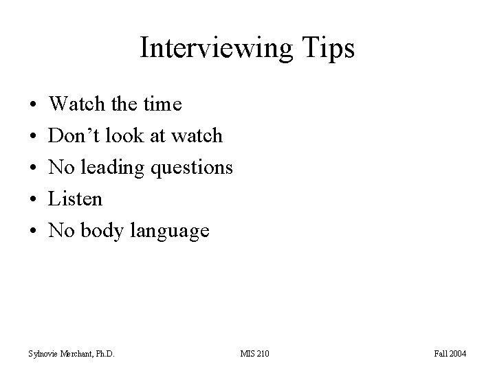 Interviewing Tips • • • Watch the time Don’t look at watch No leading