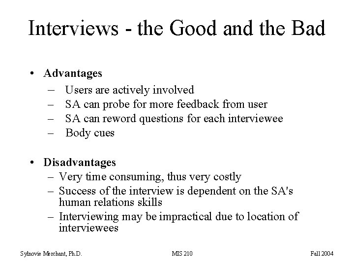 Interviews - the Good and the Bad • Advantages – Users are actively involved