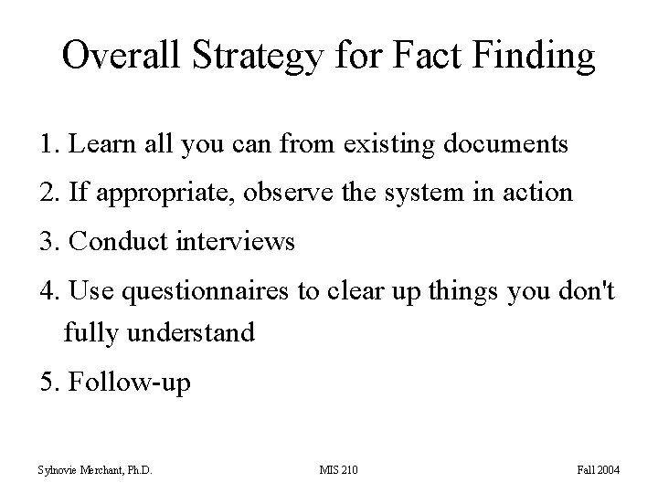 Overall Strategy for Fact Finding 1. Learn all you can from existing documents 2.