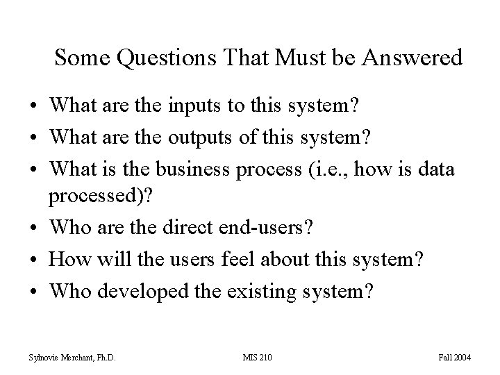 Some Questions That Must be Answered • What are the inputs to this system?