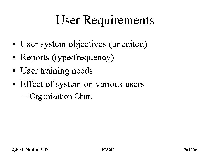 User Requirements • • User system objectives (unedited) Reports (type/frequency) User training needs Effect