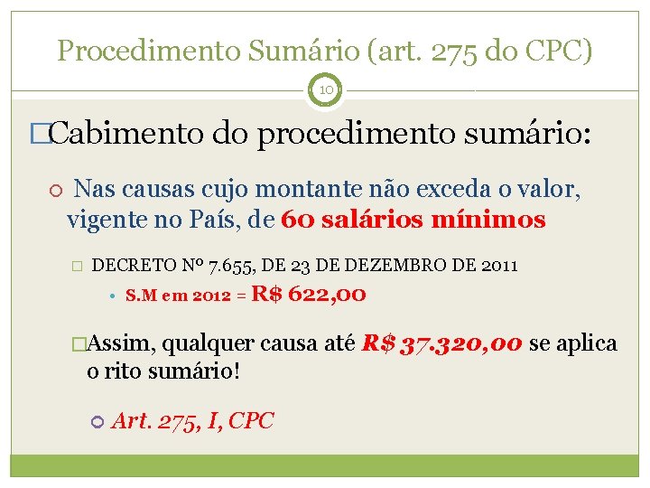 Procedimento Sumário (art. 275 do CPC) 10 �Cabimento do procedimento sumário: Nas causas cujo