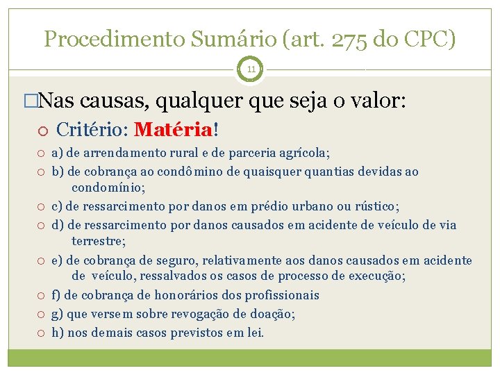 Procedimento Sumário (art. 275 do CPC) 11 �Nas causas, qualquer que seja o valor: