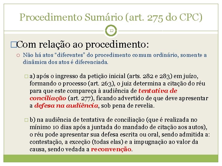 Procedimento Sumário (art. 275 do CPC) 12 �Com relação ao procedimento: Não há atos