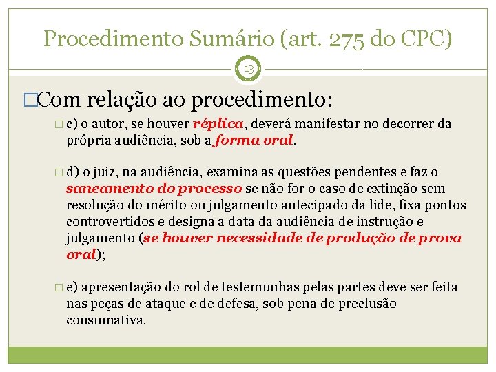 Procedimento Sumário (art. 275 do CPC) 13 �Com relação ao procedimento: � c) o