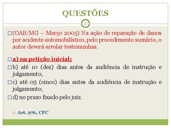 QUESTÕES 16 � (OAB/MG – Março 2005) Na ação de reparação de danos por