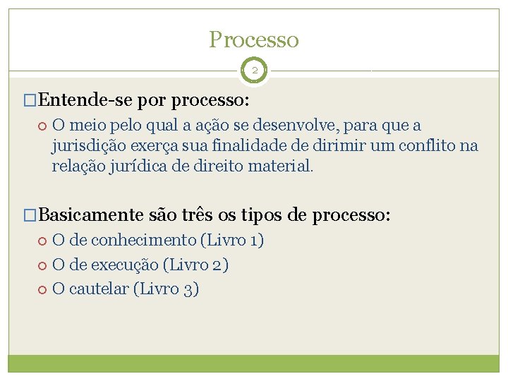 Processo 2 �Entende-se por processo: O meio pelo qual a ação se desenvolve, para