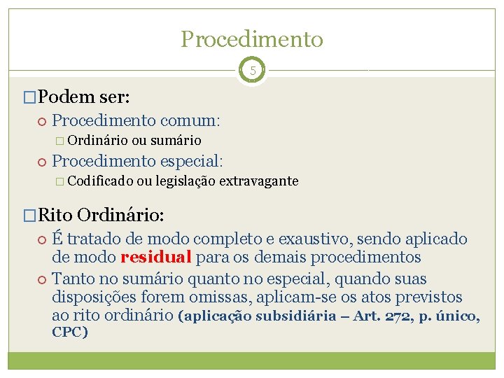 Procedimento 5 �Podem ser: Procedimento comum: � Ordinário ou sumário Procedimento especial: � Codificado