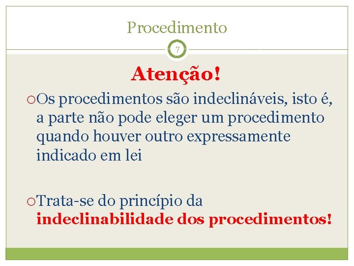 Procedimento 7 Atenção! Os procedimentos são indeclináveis, isto é, a parte não pode eleger