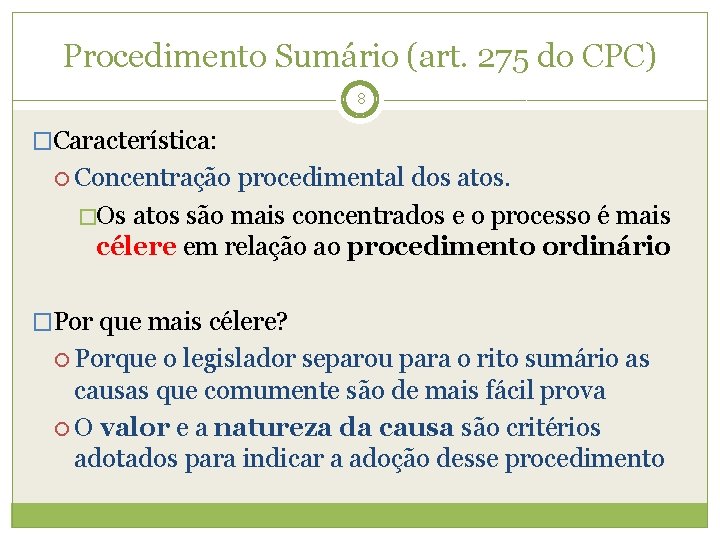 Procedimento Sumário (art. 275 do CPC) 8 �Característica: Concentração procedimental dos atos. �Os atos