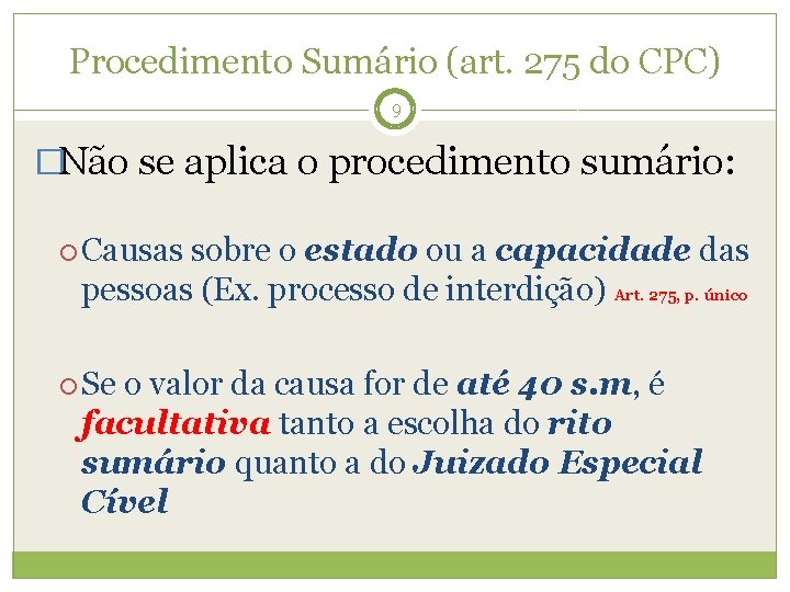 Procedimento Sumário (art. 275 do CPC) 9 �Não se aplica o procedimento sumário: Causas