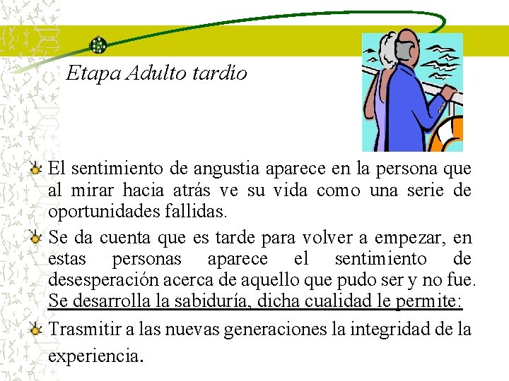 Etapa Adulto tardío El sentimiento de angustia aparece en la persona que al mirar