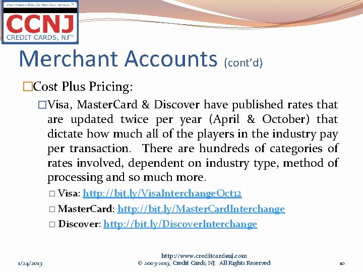 Merchant Accounts (cont’d) �Cost Plus Pricing: �Visa, Master. Card & Discover have published rates
