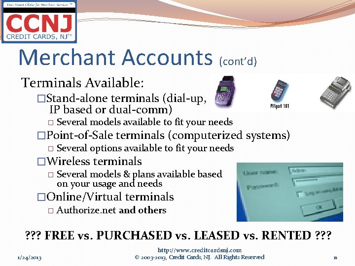 Merchant Accounts (cont’d) Terminals Available: �Stand-alone terminals (dial-up, IP based or dual-comm) � Several