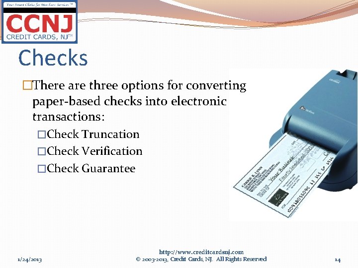 Checks �There are three options for converting paper-based checks into electronic transactions: �Check Truncation