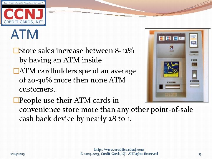 ATM �Store sales increase between 8 -12% by having an ATM inside �ATM cardholders