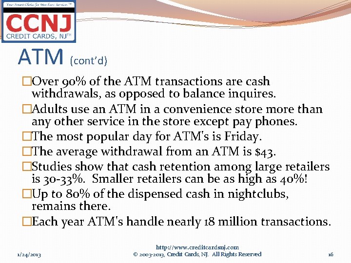 ATM (cont’d) �Over 90% of the ATM transactions are cash withdrawals, as opposed to