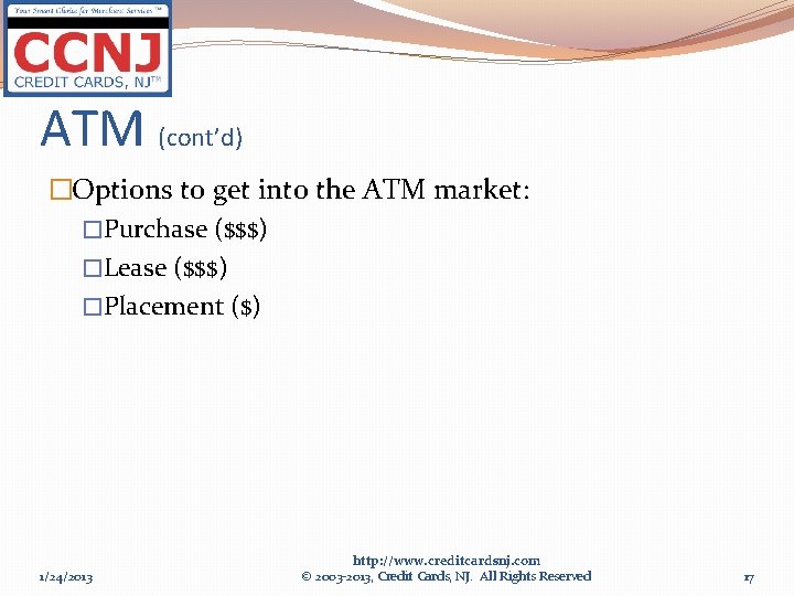 ATM (cont’d) �Options to get into the ATM market: �Purchase ($$$) �Lease ($$$) �Placement