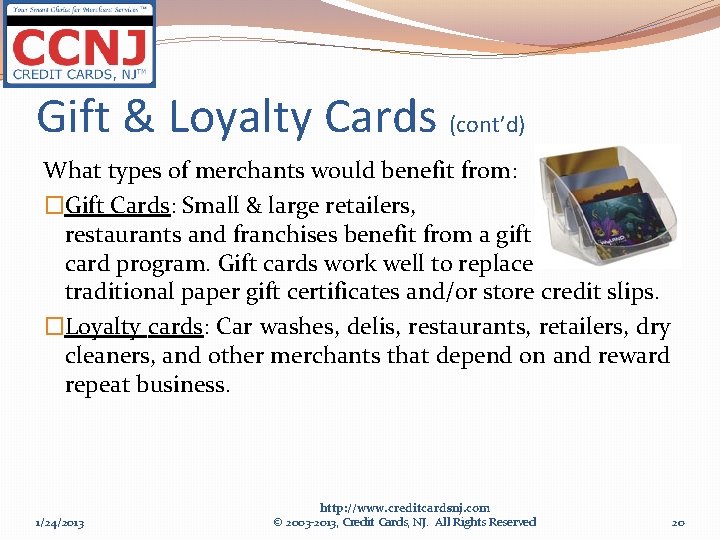 Gift & Loyalty Cards (cont’d) What types of merchants would benefit from: �Gift Cards: