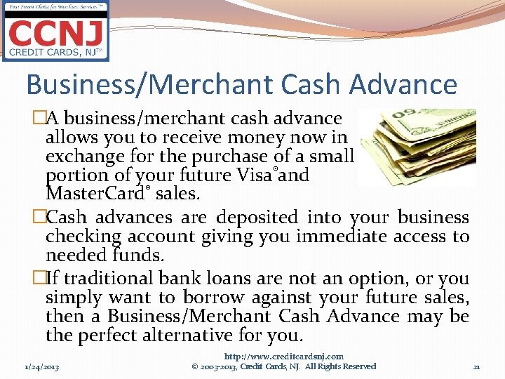 Business/Merchant Cash Advance �A business/merchant cash advance allows you to receive money now in