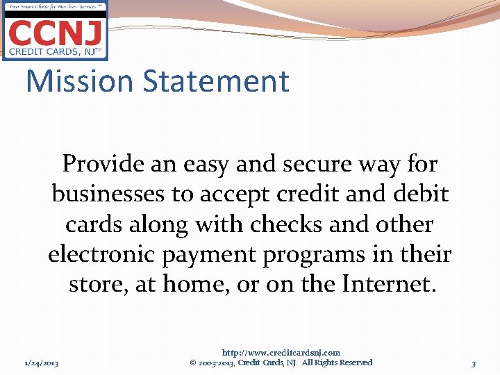 Mission Statement Provide an easy and secure way for businesses to accept credit and