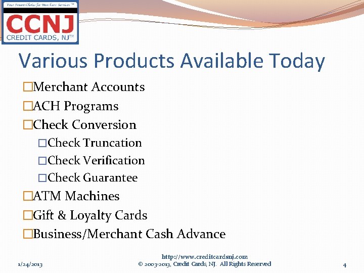 Various Products Available Today �Merchant Accounts �ACH Programs �Check Conversion �Check Truncation �Check Verification